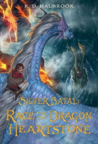 Title: Silver Batal: Race for the Dragon Heartstone, Author: K. D. Halbrook