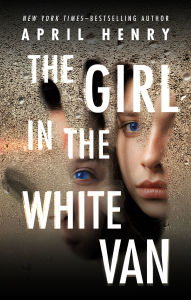 Title: The Girl in the White Van, Author: April Henry