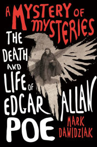 Online textbook downloads free A Mystery of Mysteries: The Death and Life of Edgar Allan Poe
