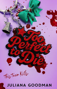 Title: Too Perfect to Die, Author: Juliana Goodman