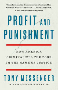 Read new books free online no download Profit and Punishment: How America Criminalizes the Poor in the Name of Justice by Tony Messenger