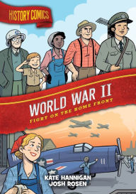 Ebooks in kindle store History Comics: World War II: Fight on the Home Front (English Edition)  by Kate Hannigan, Josh Rosen