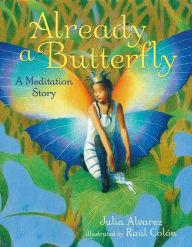 Title: Already a Butterfly: A Meditation Story, Author: Julia Alvarez