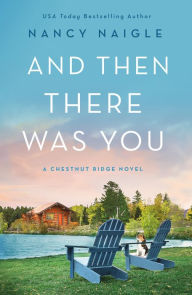 Download ebooks free for pc And Then There Was You: A Chestnut Ridge Novel 9781250794178 CHM FB2 by Nancy Naigle, Nancy Naigle in English