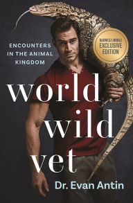 Title: World Wild Vet: Encounters in the Animal Kingdom (B&N Exclusive Edition), Author: Evan Antin
