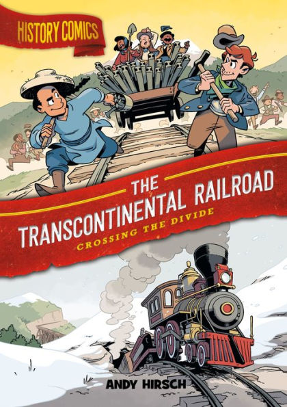 History Comics: the Transcontinental Railroad: Crossing Divide
