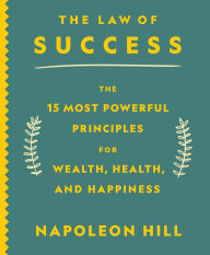 Title: The Law of Success: The 15 Most Powerful Principles for Wealth, Health, and Happiness, Author: Napoleon Hill