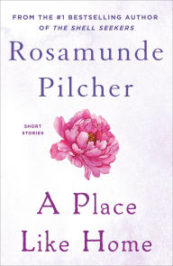 Title: A Place Like Home: Short Stories, Author: Rosamunde Pilcher