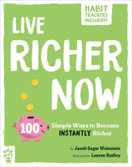 Title: Live Richer Now: 100 Simple Ways to Become Instantly Richer, Author: Jacob Sager Weinstein