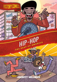 Title: History Comics: Hip-Hop: The Beat of America, Author: Jarrett Williams