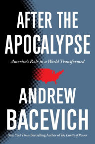 Title: After the Apocalypse: America's Role in a World Transformed, Author: Andrew J. Bacevich