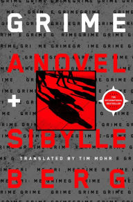 Download ebooks from google books free Grime: A Novel 9781250796516 PDB iBook by Sibylle Berg, Tim Mohr, Sibylle Berg, Tim Mohr in English