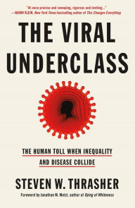 Title: The Viral Underclass: The Human Toll When Inequality and Disease Collide, Author: Steven W. Thrasher