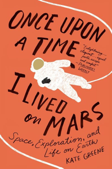 Once Upon a Time I Lived on Mars: Space, Exploration, and Life Earth