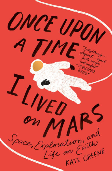 Once Upon a Time I Lived on Mars: Space, Exploration, and Life Earth