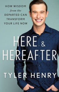 Download pdf ebooks for iphone Here & Hereafter: How Wisdom from the Departed Can Transform Your Life Now by Tyler Henry