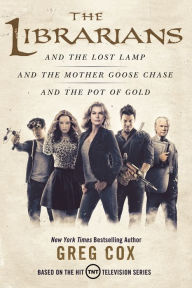 Title: The Librarians Trilogy: The Librarians and the Lost Lamp, The Librarians and the Mother Goose Chase, The Librarians and the Pot of Gold, Author: Greg Cox