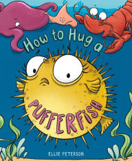 Mobile txt ebooks download How to Hug a Pufferfish in English 9781250796998 DJVU RTF by Ellie Peterson