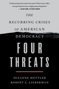 Title: Four Threats: The Recurring Crises of American Democracy, Author: Suzanne Mettler