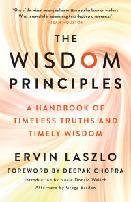 Free downloadable books for nook color The Wisdom Principles: A Handbook of Timeless Truths and Timely Wisdom (English literature) by Ervin Laszlo, Neale Donald Walsch, Gregg Braden, Deepak Chopra RTF CHM 9781250797216