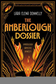 Title: The Amberlough Dossier: Amberlough, Armistice, Amnesty, Author: Lara Elena Donnelly