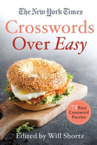 Title: The New York Times Crosswords Over Easy: 75 Easy Crossword Puzzles, Author: The New York Times