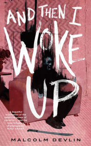 Title: And Then I Woke Up, Author: Malcolm Devlin