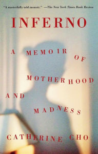 Title: Inferno: A Memoir of Motherhood and Madness, Author: Catherine Cho