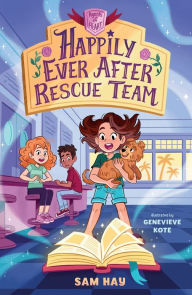 Title: Happily Ever After Rescue Team: Agents of H.E.A.R.T., Author: Sam Hay