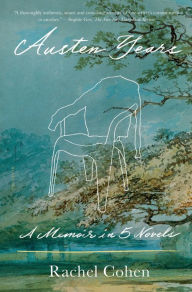 Pdf free download books Austen Years: A Memoir in Five Novels by Rachel Cohen (English literature) 9781250798572