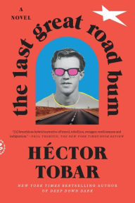 Title: The Last Great Road Bum: A Novel, Author: Héctor Tobar