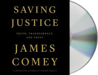 Title: Saving Justice: Truth, Transparency, and Trust, Author: James Comey