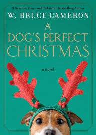 Title: A Dog's Perfect Christmas, Author: W. Bruce Cameron