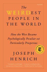 Title: The WEIRDest People in the World: How the West Became Psychologically Peculiar and Particularly Prosperous, Author: Joseph Henrich