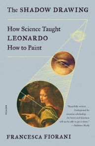 Title: The Shadow Drawing: How Science Taught Leonardo How to Paint, Author: Francesca Fiorani