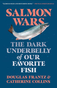 Title: Salmon Wars: The Dark Underbelly of Our Favorite Fish, Author: Catherine Collins