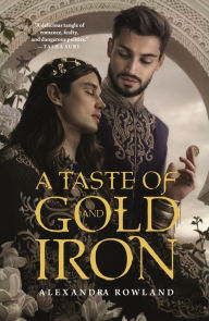 Title: A Taste of Gold and Iron, Author: Alexandra Rowland
