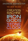 The Spin Trilogy: Creation Machine, Iron Gods, Stone Clock