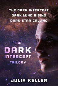 Title: The Dark Intercept Trilogy: The Dark Intercept, Dark Mind Rising, Dark Star Calling, Author: Julia Keller