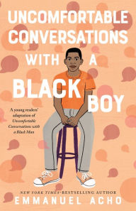 Title: Uncomfortable Conversations with a Black Boy: Racism, Injustice, and How You Can Be a Changemaker, Author: Emmanuel Acho