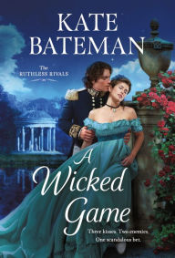 Title: A Wicked Game: The Ruthless Rivals, Author: Kate Bateman