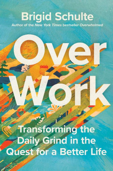 Over Work: Transforming the Daily Grind Quest for a Better Life