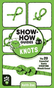 Title: Show-How Guides: Knots: The 20 Essential Knots Everyone Should Know!, Author: Keith Zoo
