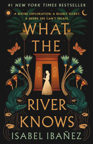Title: What the River Knows: A Novel, Author: Isabel Ibañez
