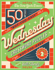 Title: The New York Times Wednesday Crossword Puzzles Volume 2: 50 Not-Too-Easy, Not-Too-Hard Crossword Puzzles, Author: The New York Times