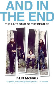 Title: And in the End: The Last Days of The Beatles, Author: Ken McNab