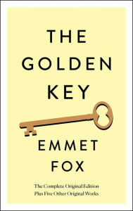 Title: The Golden Key: The Complete Original Edition: Plus Five Other Original Works, Author: Emmet Fox
