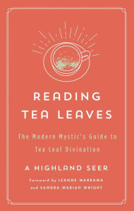 Reading Tea Leaves: The Modern Mystic's Guide to Tea Leaf Divination