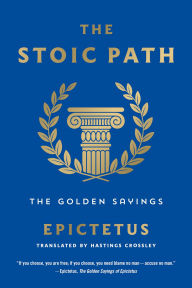 Downloading ebooks to kindle The Stoic Path: The Golden Sayings (English Edition) 9781250803788 by Epictetus, Hastings Crossley FB2 CHM