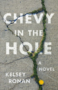 Title: Chevy in the Hole: A Novel, Author: Kelsey Ronan